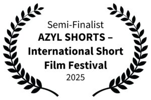 AZYL SHORTS – International Short Film Festival - Semi-Finalist AZYL SHORTS – International Short Film Festival - Semi-Finalist